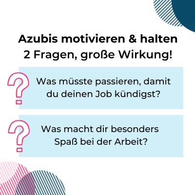 Die zwei Fragen zum Azubis motivieren und halten mit großer Wirkung. Was müsste passieren, damit du deinen Job jündigst? Was macht dir besonders Spaß bei der Arbeit?
